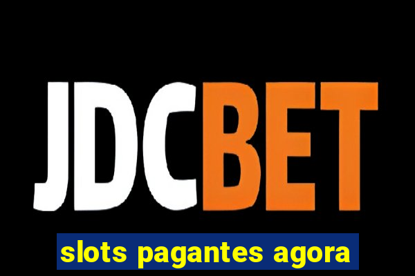 slots pagantes agora